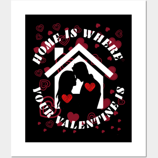 HOME IS WHERE YOUR VALENTINE IS Posters and Art